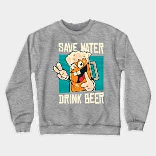 Save Water Have Beer Beer Tee Crewneck Sweatshirt